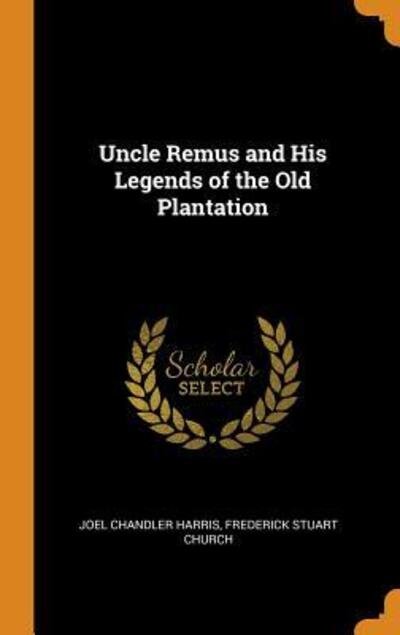 Cover for Joel Chandler Harris · Uncle Remus and His Legends of the Old Plantation (Hardcover Book) (2018)