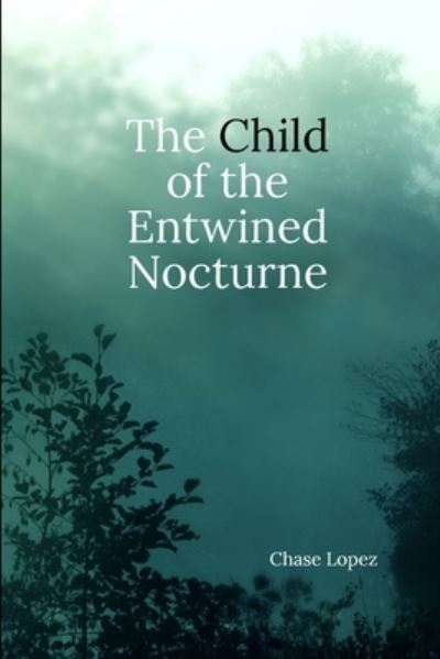 Cover for Chase Lopez · Child of the Entwined Nocturne (Book) (2019)