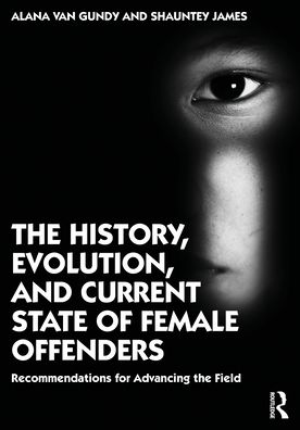 Cover for Alana Van Gundy · The History, Evolution, and Current State of Female Offenders: Recommendations for Advancing the Field (Paperback Book) (2022)