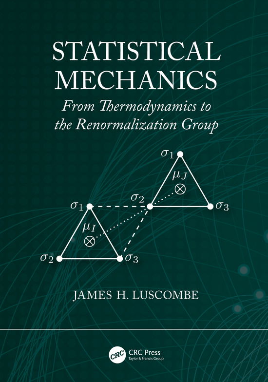 Cover for James H. Luscombe · Statistical Mechanics: From Thermodynamics to the Renormalization Group (Hardcover Book) (2020)