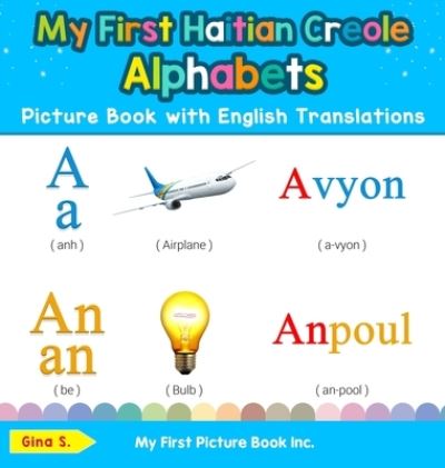 My First Haitian Creole Alphabets Picture Book with English Translations - Gina S - Books - My First Picture Book Inc. - 9780369601278 - November 19, 2019