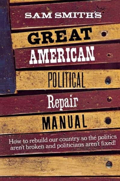 Cover for Sam Smith · Sam Smith's Great American Political Repair Manual (Paperback Bog) (1997)