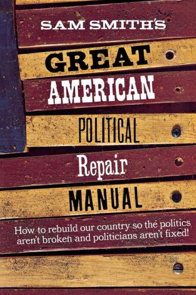 Sam Smith's Great American Political Repair Manual - Sam Smith - Books - WW Norton & Co - 9780393316278 - August 20, 1997