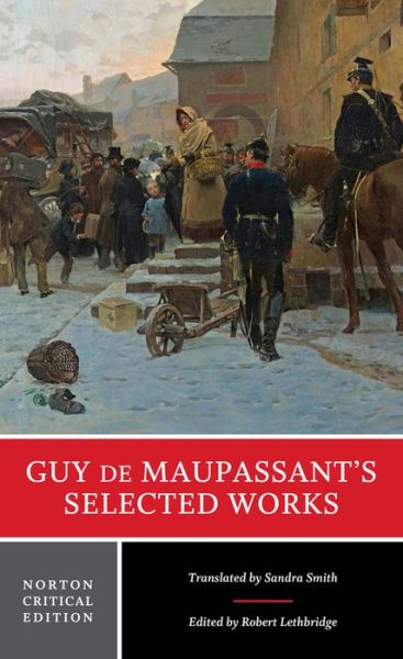 Cover for Guy De Maupassant · Guy de Maupassant's Selected Works: A Norton Critical Edition - Norton Critical Editions (Paperback Book) [Critical edition] (2016)