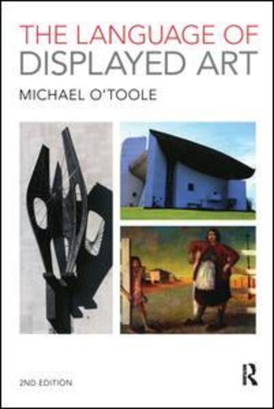 The Language of Displayed Art - Michael O'Toole - Kirjat - Taylor & Francis Ltd - 9780415595278 - perjantai 26. marraskuuta 2010