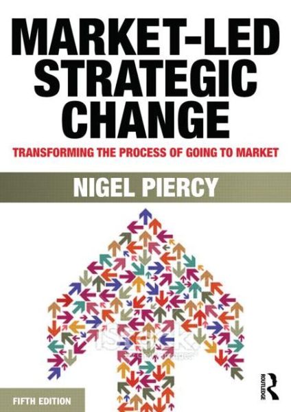 Cover for Nigel F. Piercy · Market-Led Strategic Change: Transforming the process of going to market (Paperback Book) (2016)