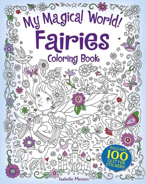 Cover for Isabelle Metzen · My Magical World! Fairies Coloring Book: Includes 100 Glitter Stickers! (Paperback Book) (2020)