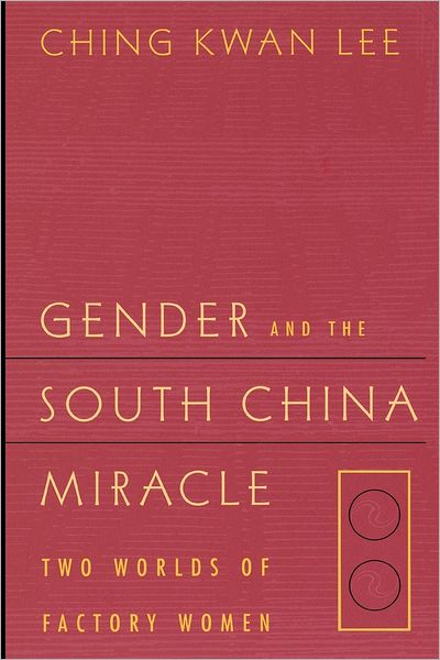 Cover for Ching Kwan Lee · Gender and the South China Miracle: Two Worlds of Factory Women (Paperback Book) (1998)