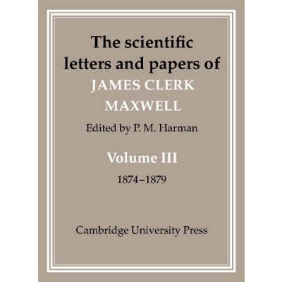 James Clerk Maxwell · The Scientific Letters and Papers of James Clerk Maxwell: Volume 3, 1874–1879 (Hardcover Book) (2002)