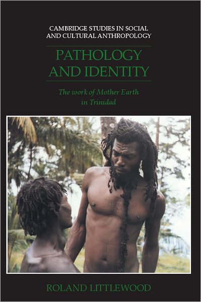 Cover for Littlewood, Roland (University College London) · Pathology and Identity: The Work of Mother Earth in Trinidad - Cambridge Studies in Social and Cultural Anthropology (Hardcover Book) (1993)