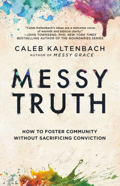 Cover for Caleb Kaltenbach · Messy Truth: How to Foster Community Without Sacrificing Conviction (Pocketbok) (2021)
