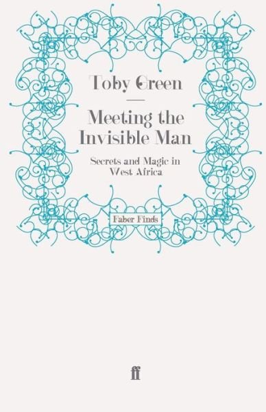 Cover for Toby Green · Meeting the Invisible Man: Secrets and Magic in West Africa (Paperback Book) [Main edition] (2009)