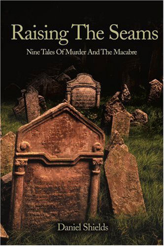 Cover for Daniel Shields · Raising the Seams: Nine Tales of Murder and the Macabre (Paperback Book) (2000)