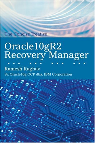 Cover for Ramesh Raghav · Oracle10gr2 Recovery Manager: the Concise Treatise (Taschenbuch) (2007)