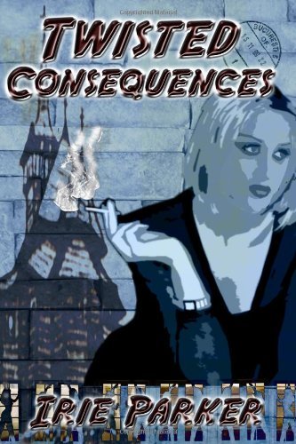 Cover for Irie Parker · Twisted Consequences (Paperback Bog) (2008)