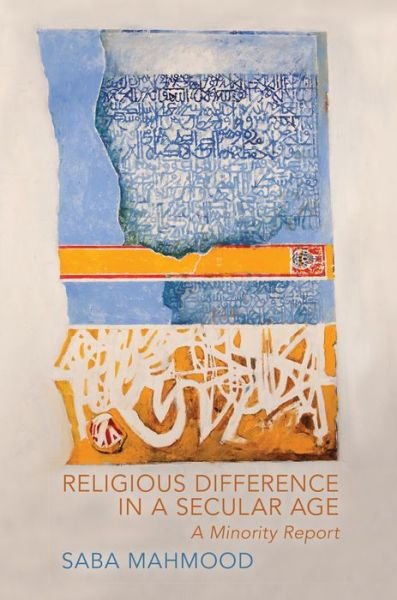Religious Difference in a Secular Age: A Minority Report - Saba Mahmood - Books - Princeton University Press - 9780691153278 - November 3, 2015