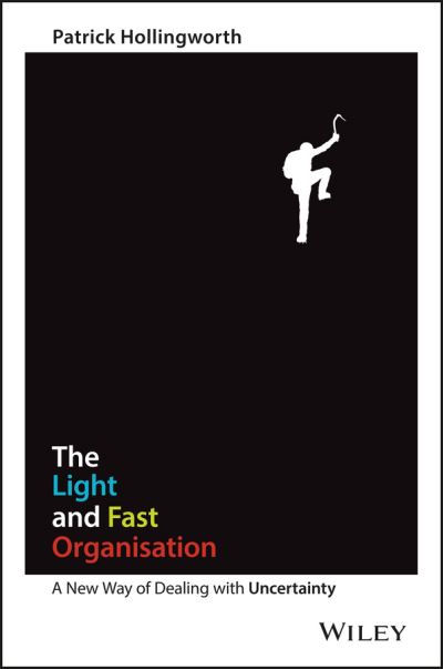 Cover for Patrick Hollingworth · The Light and Fast Organisation: A New Way of Dealing with Uncertainty (Paperback Book) (2016)