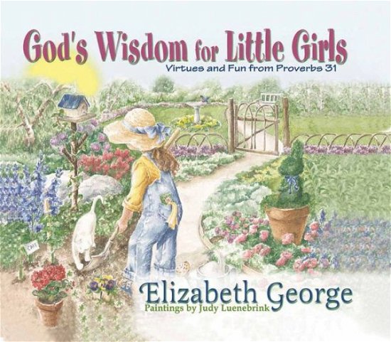 Cover for Elizabeth George · God's Wisdom for Little Girls: Virtues and Fun from Proverbs 31 (Gebundenes Buch) (2000)