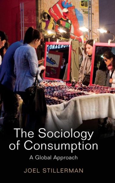 Cover for Joel Stillerman · The Sociology of Consumption: A Global Approach (Hardcover Book) (2015)