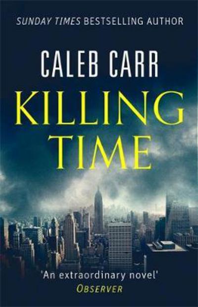 Killing Time - Caleb Carr - Kirjat - Little, Brown Book Group - 9780751569278 - torstai 6. huhtikuuta 2017