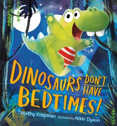 Dinosaurs Don't Have Bedtimes! - Timothy Knapman - Boeken - Candlewick - 9780763689278 - 8 november 2016