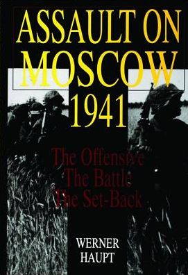 Cover for Werner Haupt · Assault on Moscow 1941: The Offensive • The Battle • The Set-Back (Hardcover Book) [New edition] (1997)