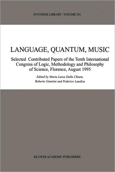 Language, Quantum, Music - Synthese Library - International Congress of Logic Methodology and Philosophy of Science - Books - Springer - 9780792357278 - August 31, 1999
