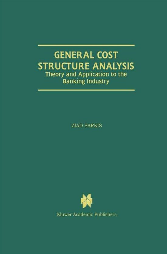 General Cost Structure Analysis: Theory and Application to the Banking Industry - Ziad Sarkis - Bøger - Springer - 9780792386278 - 31. oktober 1999