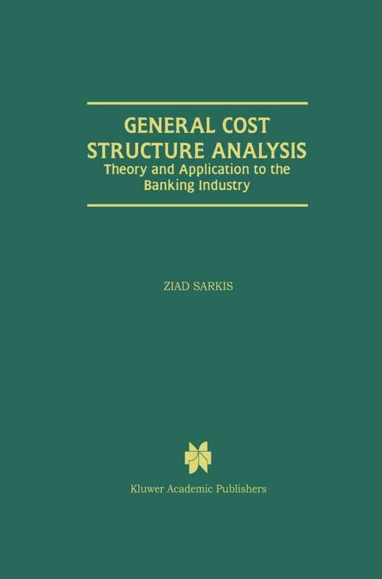 General Cost Structure Analysis: Theory and Application to the Banking Industry - Ziad Sarkis - Books - Springer - 9780792386278 - October 31, 1999