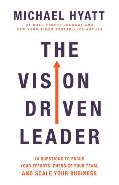 Cover for Michael Hyatt · The Vision Driven Leader – 10 Questions to Focus Your Efforts, Energize Your Team, and Scale Your Business (Hardcover Book) (2020)