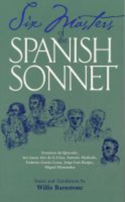 Cover for Willis Barnstone · Six Masters of the Spanish Sonnet: Francisco De Quevedo, Sor Juana Ines De La Cruz, Antonio Machado, Federico Garcia Lorca, Jorge Luis Borges, Miguel Hernandez (Paperback Book) (1997)