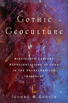 Cover for Ivonne M Garcia · Gothic Geoculture: Nineteenth-Century Representations of Cuba in the Transamerican Imaginary (Paperback Book) (2022)