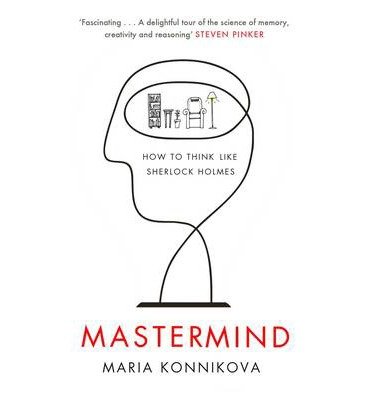 Mastermind: How to Think Like Sherlock Holmes - Maria Konnikova - Livros - Canongate Books - 9780857867278 - 6 de fevereiro de 2014