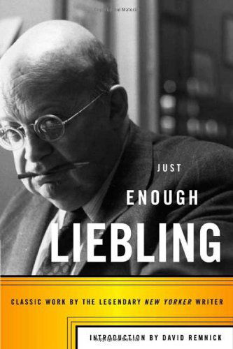 Cover for A. J. Liebling · Just Enough Liebling: Classic Work by the Legendary New Yorker Writer (Paperback Book) [First edition] (2005)