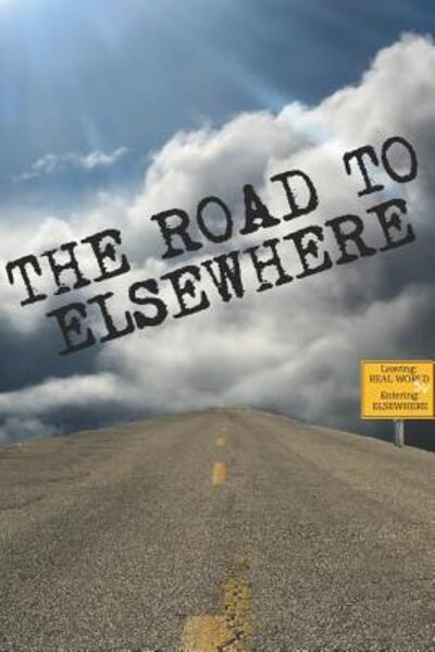 The Road to Elsewhere - Kandice Powell - Kirjat - Scribes Valley Publishing Company - 9780974265278 - 2009