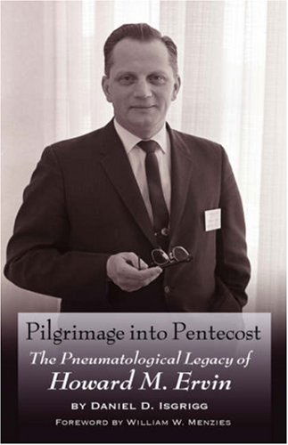 Cover for Daniel D. Isgrigg · Pilgrimage into Pentecost: the Pneumatological Legacy of Howard M. Ervin (Hardcover Book) (2008)