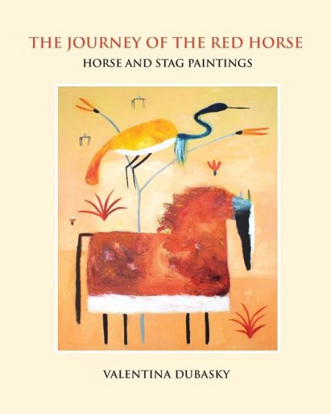 Cover for Valentina DuBasky · The Journey of the Red Horse : Horse and Stag Paintings (Paperback Book) (2016)