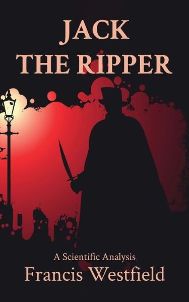 Cover for Francis Westfield · Jack the Ripper: A Scientific Analysis (Paperback Book) (2015)