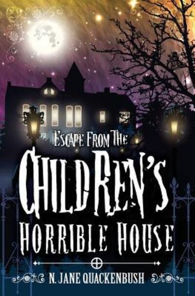 Cover for N Jane Quackenbush · Escape From The Children's Horrible House (Paperback Bog) (2017)
