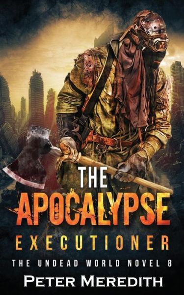 Cover for Peter Meredith · The Apocalypse Executioner : The Undead World Novel 8 (Paperback Book) (2016)