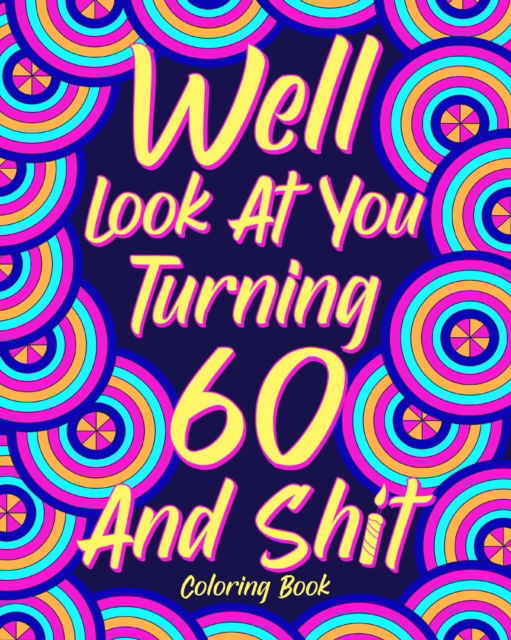 Well Look at You Turning 60 and Shit - Paperland - Kirjat - Blurb - 9781006398278 - lauantai 23. marraskuuta 2024