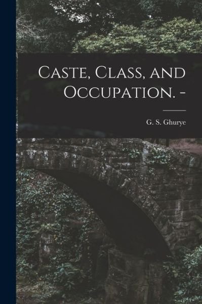 Cover for G S (Govind Sadashiv) 1893 Ghurye · Caste, Class, and Occupation. - (Paperback Book) (2021)