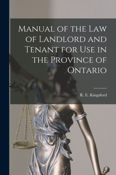 Cover for R E (Rupert Etherege) 1 Kingsford · Manual of the Law of Landlord and Tenant for Use in the Province of Ontario [microform] (Paperback Book) (2021)