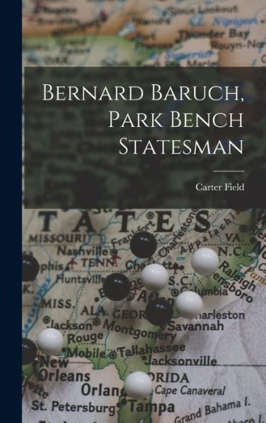 Cover for Carter 1885-1957 Field · Bernard Baruch, Park Bench Statesman (Hardcover Book) (2021)