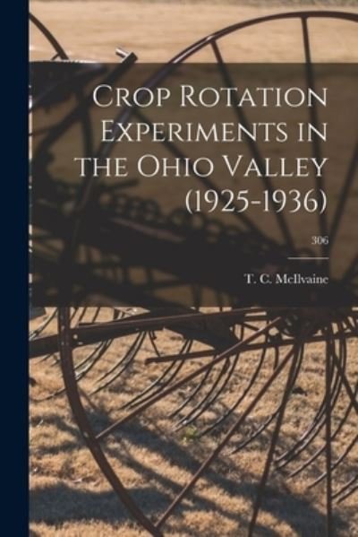 Cover for T C (Theodore Clinton) McIlvaine · Crop Rotation Experiments in the Ohio Valley (1925-1936); 306 (Taschenbuch) (2021)