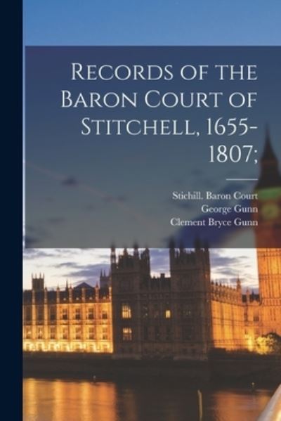 Cover for George Gunn · Records of the Baron Court of Stitchell, 1655-1807; (Paperback Book) (2021)