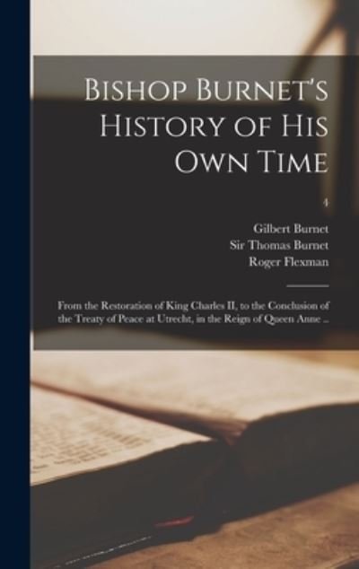 Cover for Gilbert 1643-1715 Burnet · Bishop Burnet's History of His Own Time: From the Restoration of King Charles II, to the Conclusion of the Treaty of Peace at Utrecht, in the Reign of Queen Anne ..; 4 (Hardcover Book) (2021)