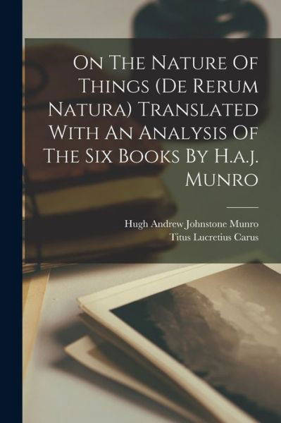 Cover for Lucretius Carus Titus · On the Nature of Things (de Rerum Natura) Translated with an Analysis of the Six Books by H. A. J. Munro (Bog) (2022)