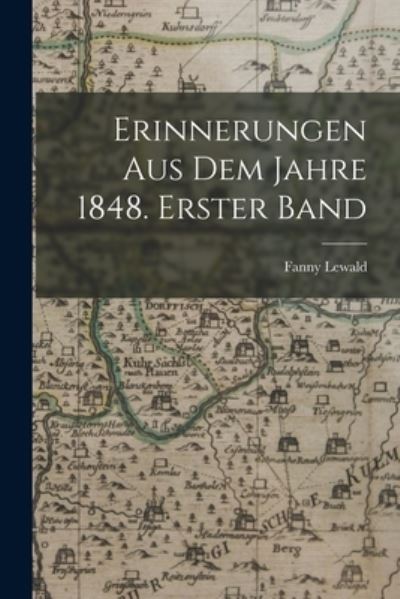 Cover for Fanny Lewald · Erinnerungen Aus Dem Jahre 1848. Erster Band (Bok) (2022)