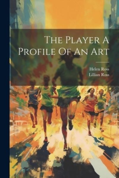 Player a Profile of an Art - Lillian Ross - Books - Creative Media Partners, LLC - 9781021177278 - July 18, 2023